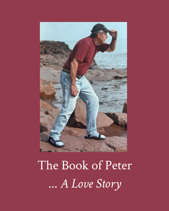 cover image of The Book of Peter... A Love Story. Photo of Peter Leach standing on rocks looking off to the right into Lake Superior.